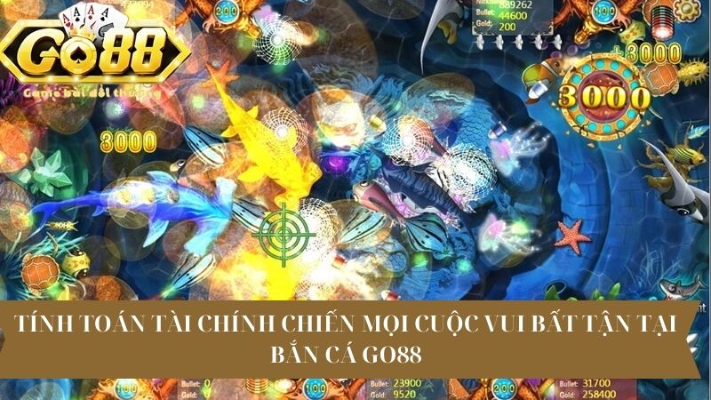 Tính toán tài chính chiến mọi cuộc vui bất tận tại bắn cá Go88