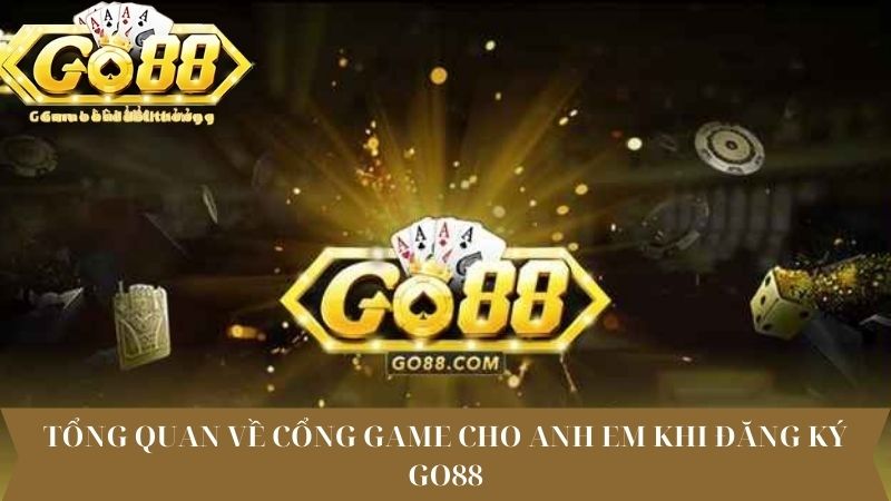 Tổng quan về cổng game cho anh em khi đăng ký Go88